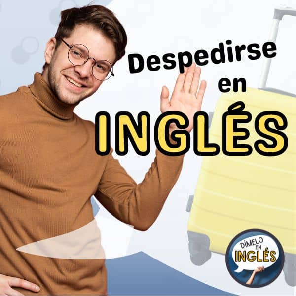 Aprende a Hablar Inglés. Despedidas en Inglés