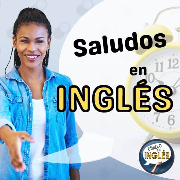 Aprende a Hablar Inglés. Saludos en Inglés