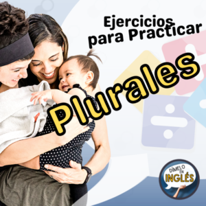 Practica plurales y singulares aqui con dimeloeningles